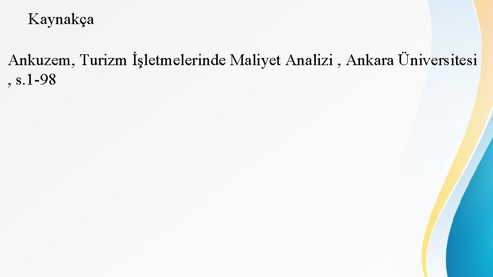 Kaynakça Ankuzem, Turizm İşletmelerinde Maliyet Analizi , Ankara Üniversitesi , s. 1 -98 