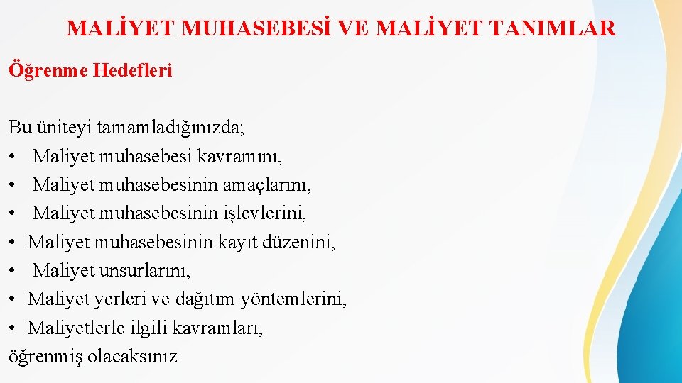 MALİYET MUHASEBESİ VE MALİYET TANIMLAR Öğrenme Hedefleri Bu üniteyi tamamladığınızda; • Maliyet muhasebesi kavramını,