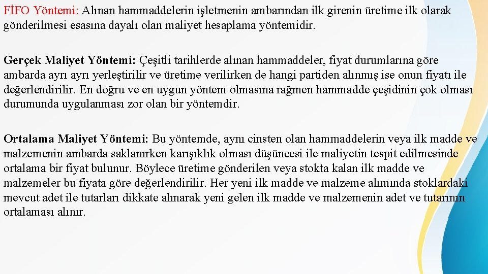 FİFO Yöntemi: Alınan hammaddelerin işletmenin ambarından ilk girenin üretime ilk olarak gönderilmesi esasına dayalı