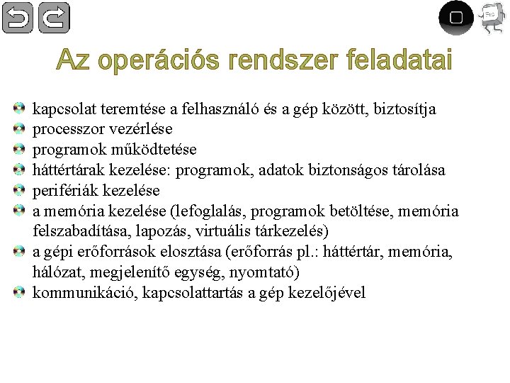 Az operációs rendszer feladatai kapcsolat teremtése a felhasználó és a gép között, biztosítja processzor