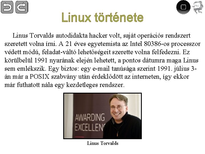 Linux története Linus Torvalds autodidakta hacker volt, saját operációs rendszert szeretett volna írni. A