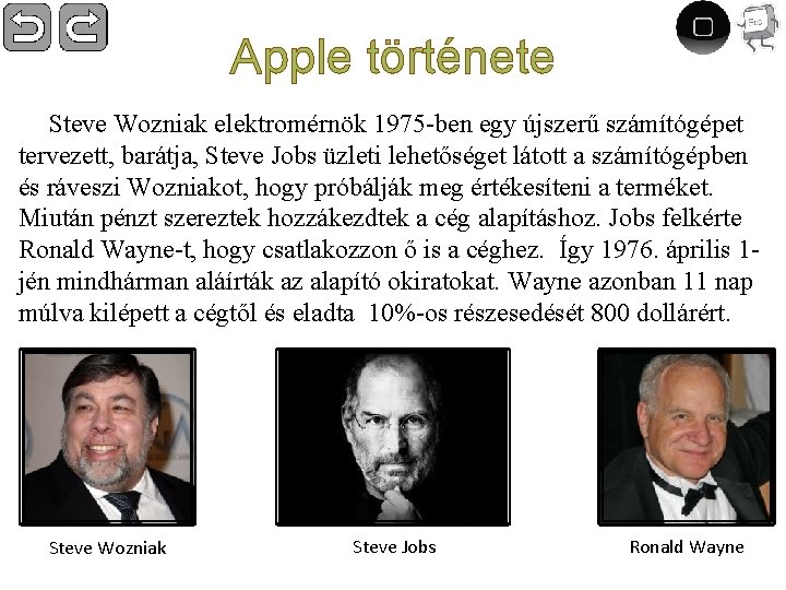 Apple története Steve Wozniak elektromérnök 1975 -ben egy újszerű számítógépet tervezett, barátja, Steve Jobs