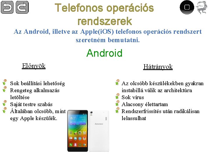 Telefonos operációs rendszerek Az Android, illetve az Apple(i. OS) telefonos operációs rendszert szeretném bemutatni.