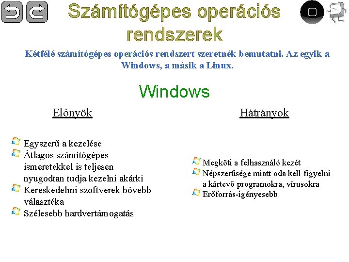 Számítógépes operációs rendszerek Kétfélé számítógépes operációs rendszert szeretnék bemutatni. Az egyik a Windows, a