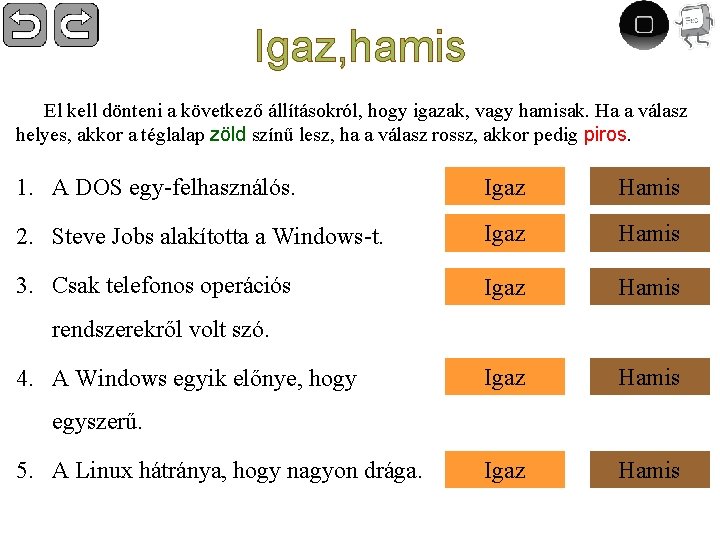 Igaz, hamis El kell dönteni a következő állításokról, hogy igazak, vagy hamisak. Ha a