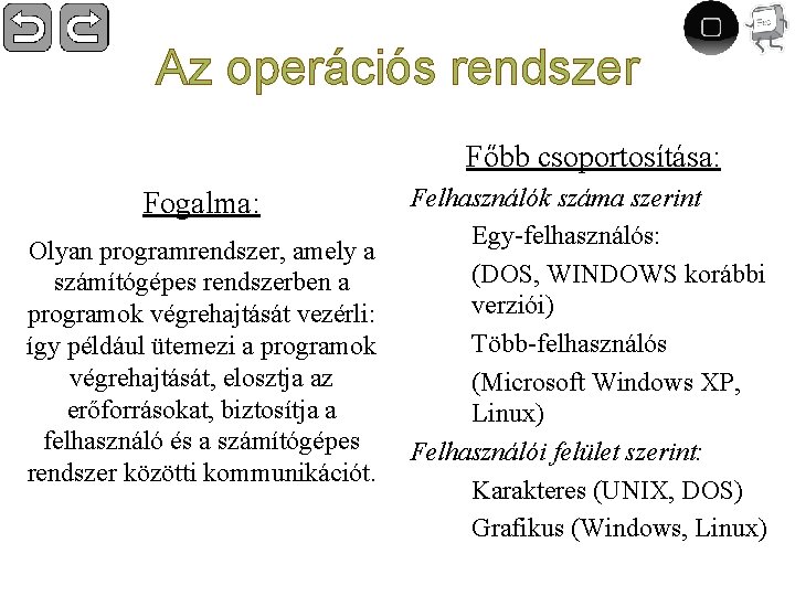 Az operációs rendszer Főbb csoportosítása: Fogalma: Olyan programrendszer, amely a számítógépes rendszerben a programok