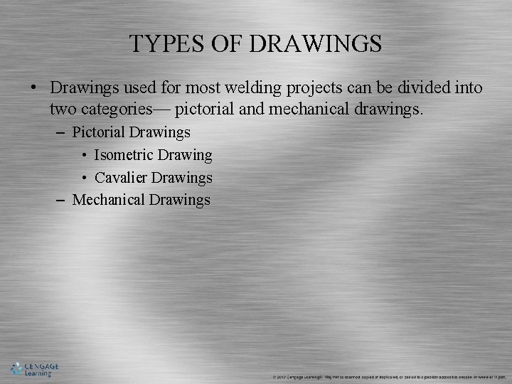 TYPES OF DRAWINGS • Drawings used for most welding projects can be divided into