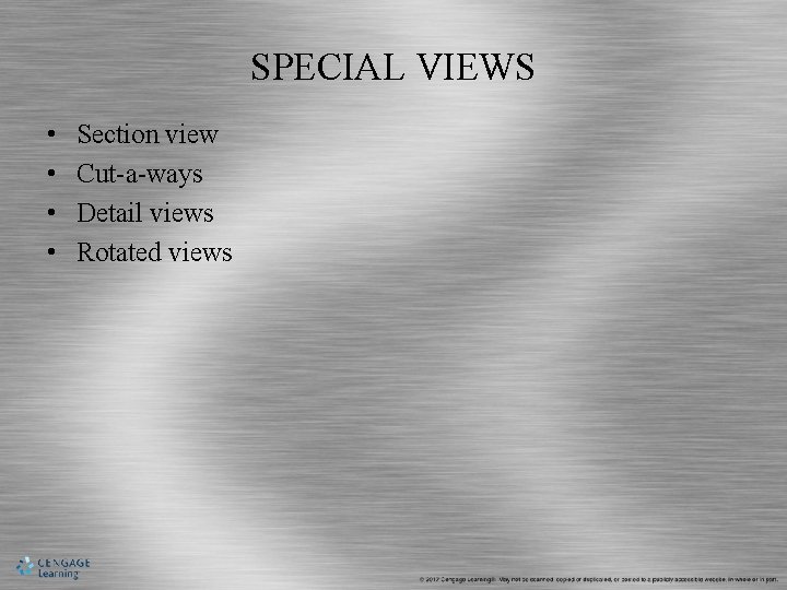 SPECIAL VIEWS • • Section view Cut-a-ways Detail views Rotated views 