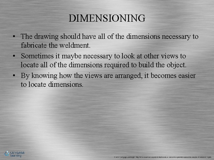 DIMENSIONING • The drawing should have all of the dimensions necessary to fabricate the