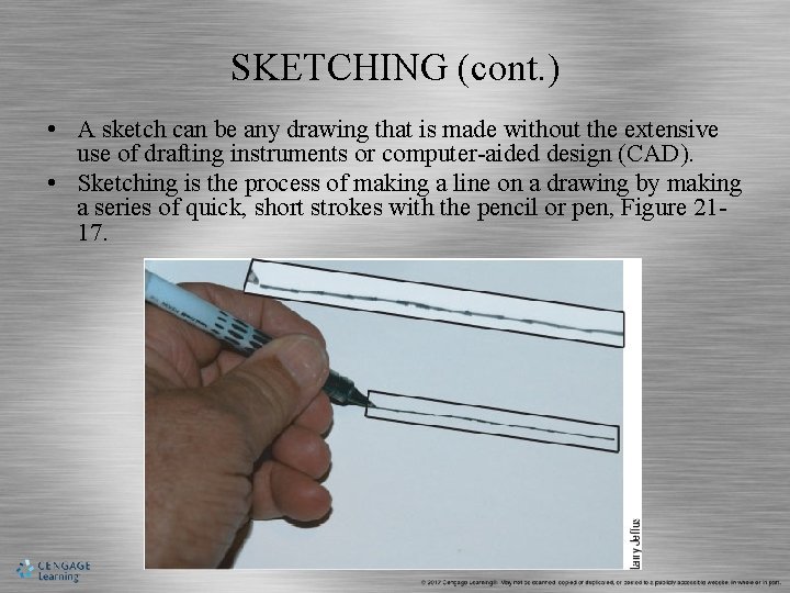 SKETCHING (cont. ) • A sketch can be any drawing that is made without