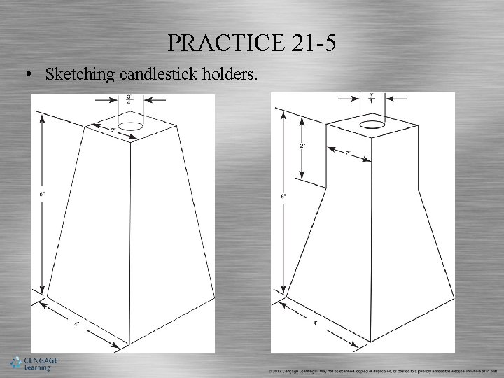 PRACTICE 21 -5 • Sketching candlestick holders. 