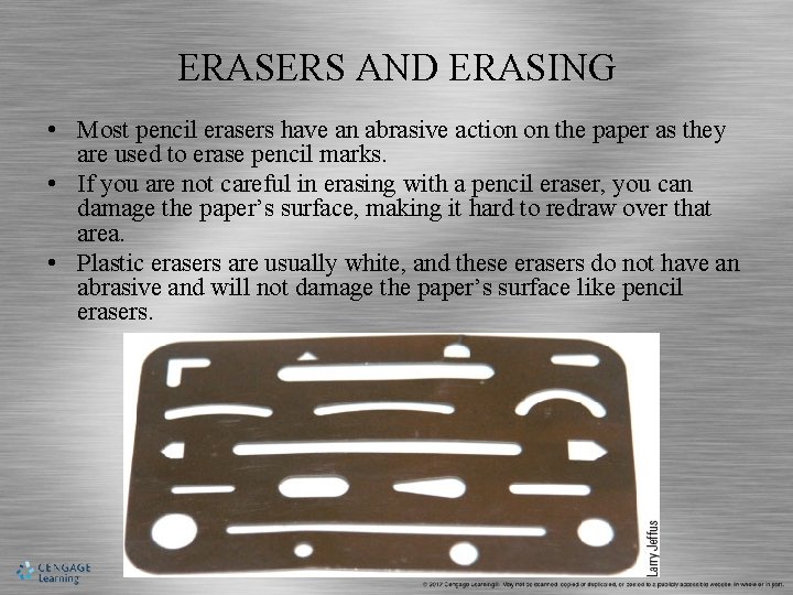 ERASERS AND ERASING • Most pencil erasers have an abrasive action on the paper