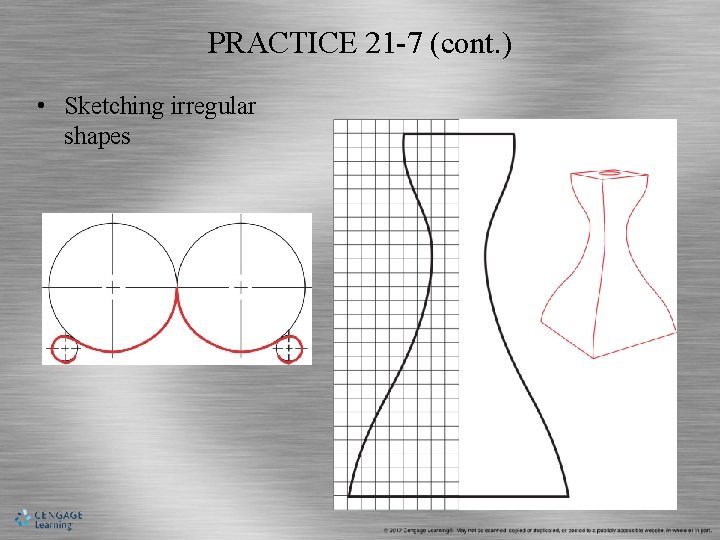 PRACTICE 21 -7 (cont. ) • Sketching irregular shapes 