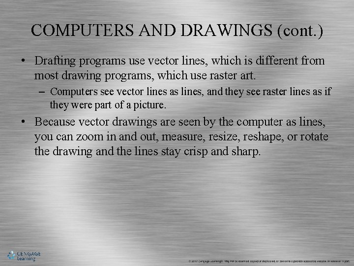 COMPUTERS AND DRAWINGS (cont. ) • Drafting programs use vector lines, which is different