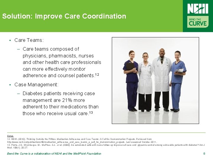 Solution: Improve Care Coordination • Care Teams: – Care teams composed of physicians, pharmacists,
