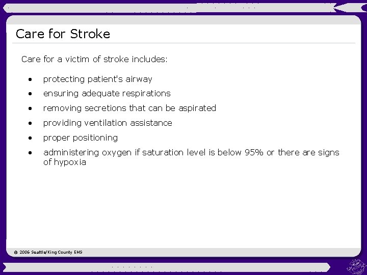 Care for Stroke Care for a victim of stroke includes: • protecting patient's airway