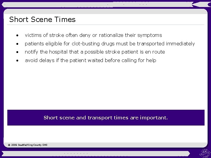 Short Scene Times • victims of stroke often deny or rationalize their symptoms •
