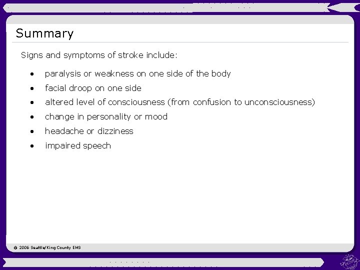Summary Signs and symptoms of stroke include: • paralysis or weakness on one side