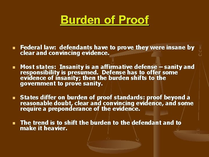 Burden of Proof n n Federal law: defendants have to prove they were insane