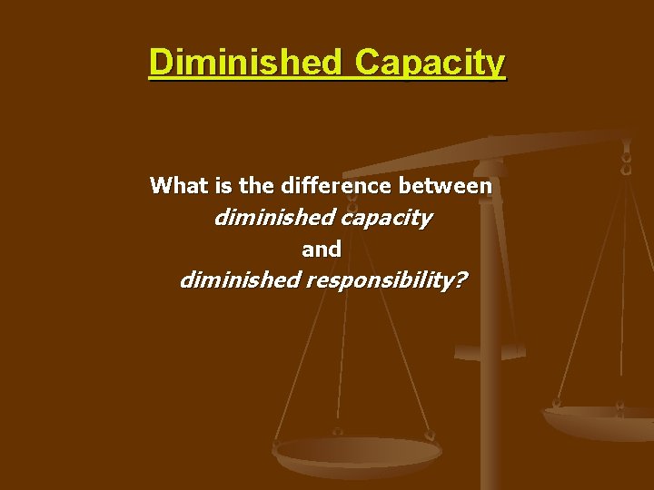 Diminished Capacity What is the difference between diminished capacity and diminished responsibility? 