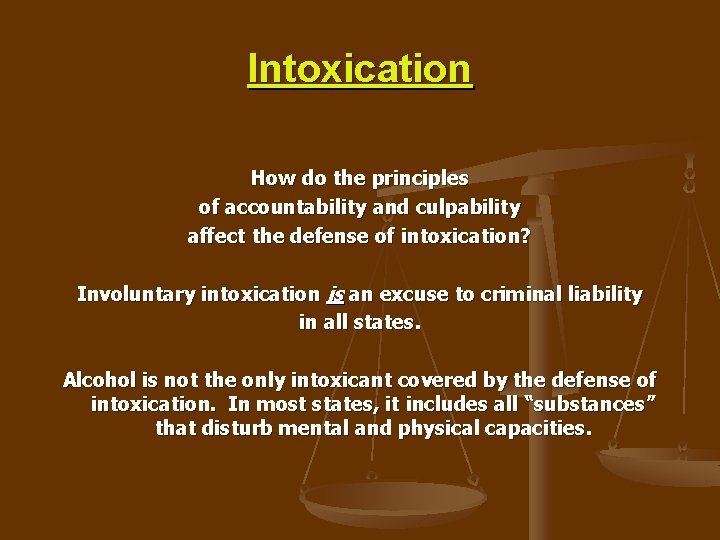 Intoxication How do the principles of accountability and culpability affect the defense of intoxication?