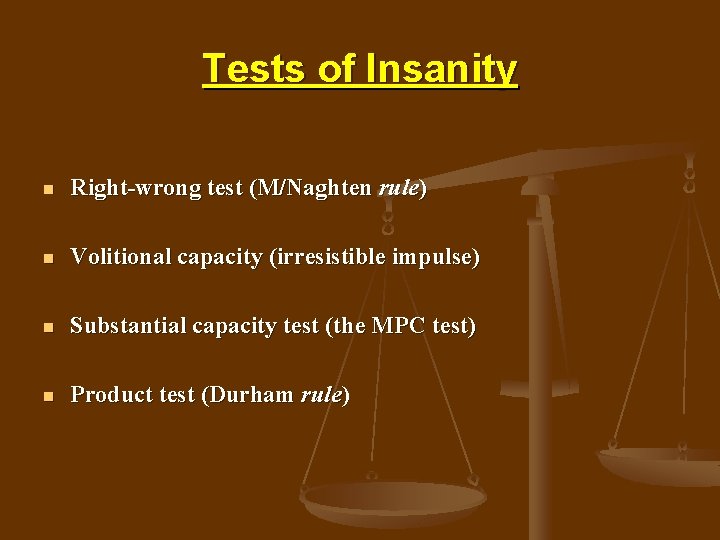 Tests of Insanity n Right-wrong test (M/Naghten rule) n Volitional capacity (irresistible impulse) n
