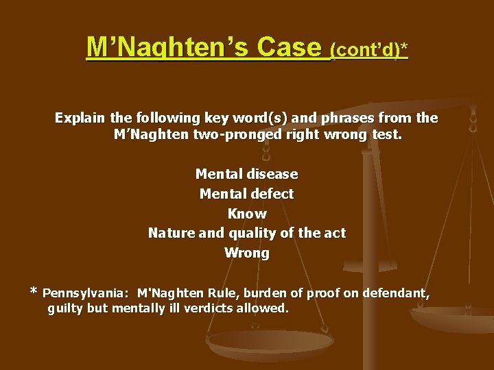M’Naghten’s Case (cont’d)* Explain the following key word(s) and phrases from the M’Naghten two-pronged