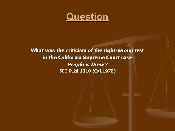 Question What was the criticism of the right-wrong test in the California Supreme Court