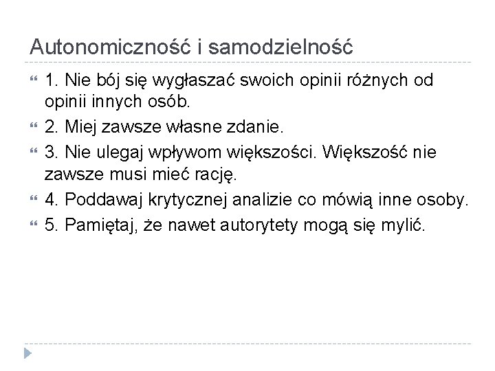 Autonomiczność i samodzielność 1. Nie bój się wygłaszać swoich opinii różnych od opinii innych