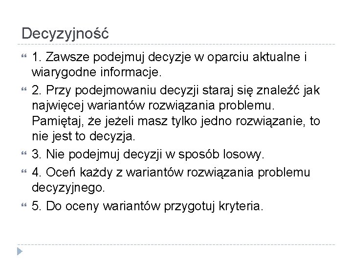 Decyzyjność 1. Zawsze podejmuj decyzje w oparciu aktualne i wiarygodne informacje. 2. Przy podejmowaniu