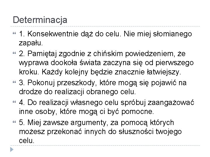 Determinacja 1. Konsekwentnie dąż do celu. Nie miej słomianego zapału. 2. Pamiętaj zgodnie z