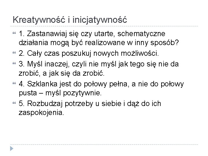 Kreatywność i inicjatywność 1. Zastanawiaj się czy utarte, schematyczne działania mogą być realizowane w