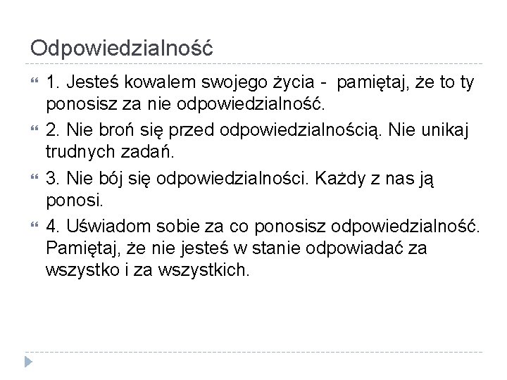 Odpowiedzialność 1. Jesteś kowalem swojego życia - pamiętaj, że to ty ponosisz za nie