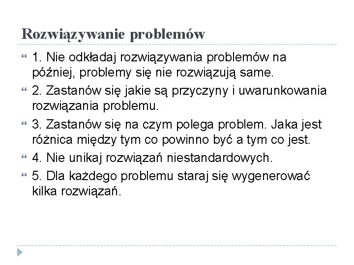 Rozwiązywanie problemów 1. Nie odkładaj rozwiązywania problemów na później, problemy się nie rozwiązują same.