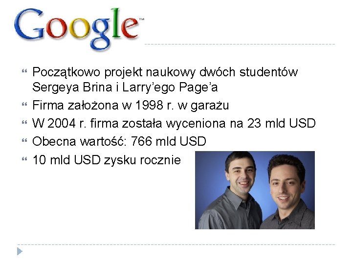  Początkowo projekt naukowy dwóch studentów Sergeya Brina i Larry’ego Page’a Firma założona w