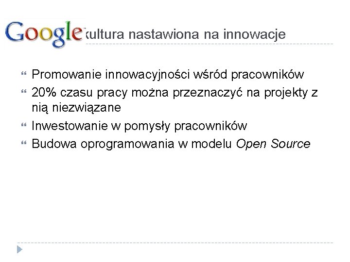 Google – kultura nastawiona na innowacje Promowanie innowacyjności wśród pracowników 20% czasu pracy można