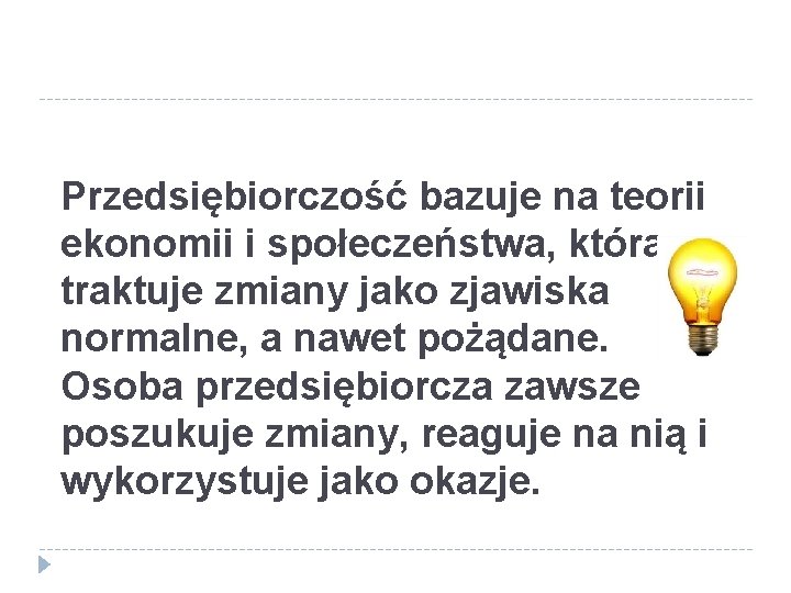 Przedsiębiorczość bazuje na teorii ekonomii i społeczeństwa, która traktuje zmiany jako zjawiska normalne, a