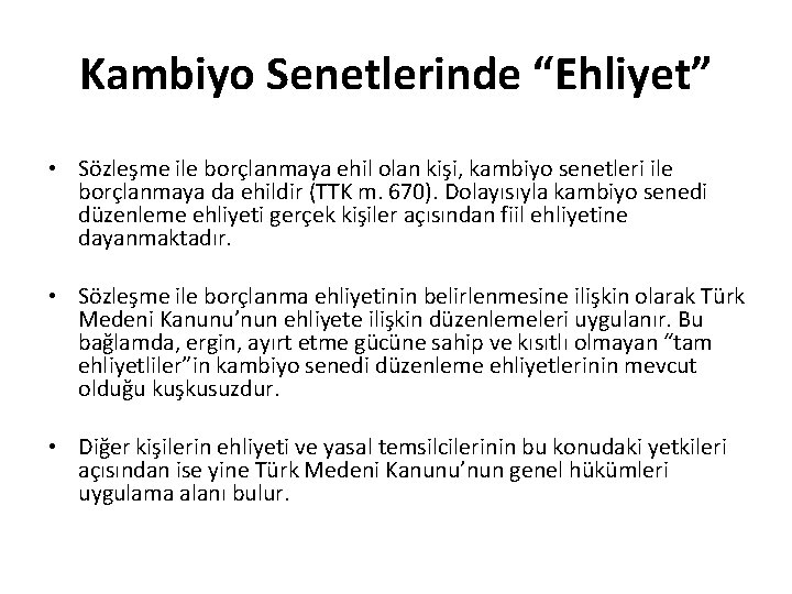 Kambiyo Senetlerinde “Ehliyet” • Sözleşme ile borçlanmaya ehil olan kişi, kambiyo senetleri ile borçlanmaya