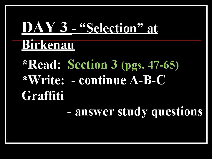 DAY 3 - “Selection” at Birkenau *Read: Section 3 (pgs. 47 -65) *Write: -