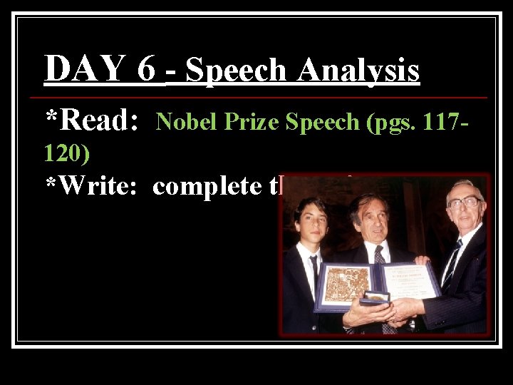 DAY 6 - Speech Analysis *Read: Nobel Prize Speech (pgs. 117 - 120) *Write: