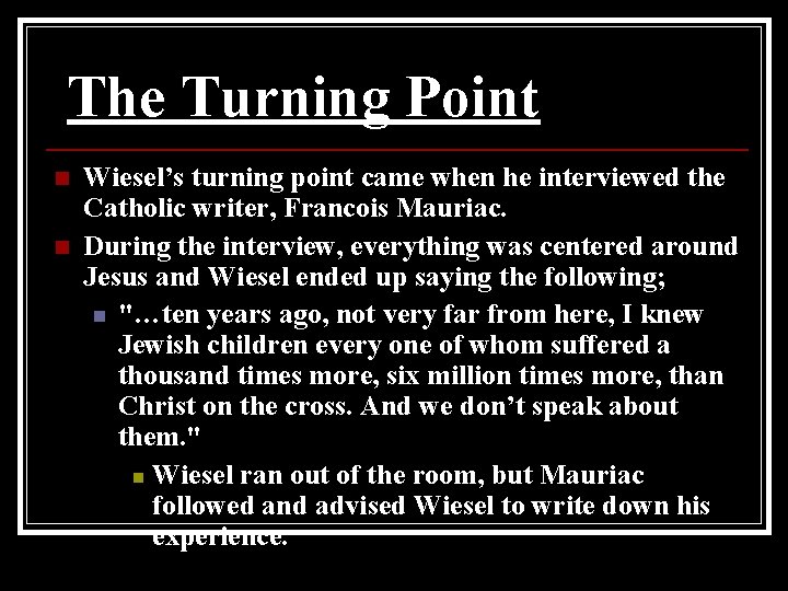 The Turning Point n n Wiesel’s turning point came when he interviewed the Catholic