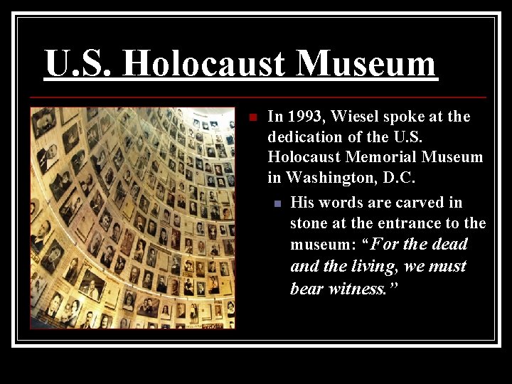 U. S. Holocaust Museum n In 1993, Wiesel spoke at the dedication of the