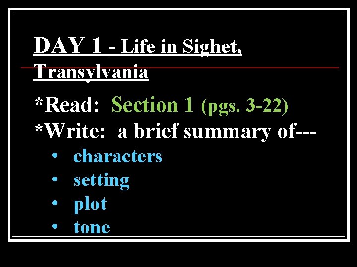 DAY 1 - Life in Sighet, Transylvania *Read: Section 1 (pgs. 3 -22) *Write: