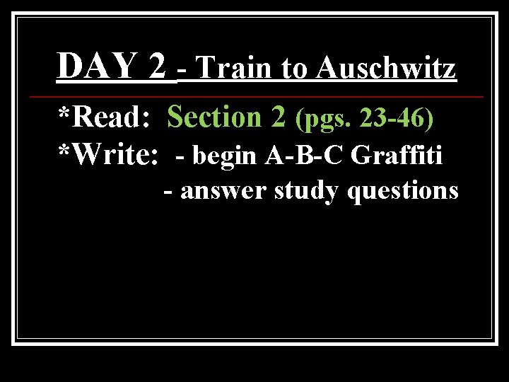DAY 2 - Train to Auschwitz *Read: Section 2 (pgs. 23 -46) *Write: -