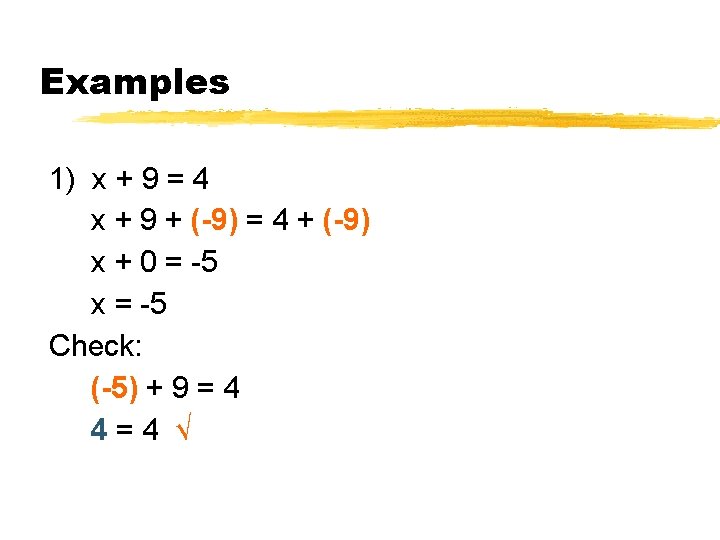 Examples 1) x + 9 = 4 x + 9 + (-9) = 4