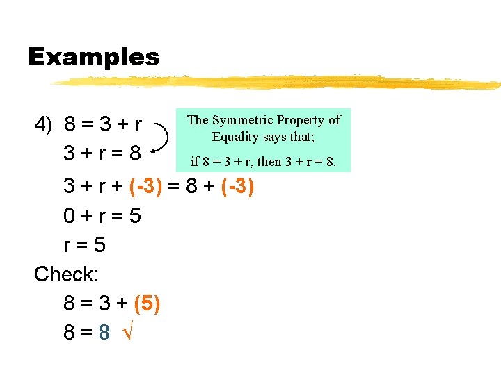 Examples 4) 8 = 3 + r 3+r=8 The Symmetric Property of Equality says