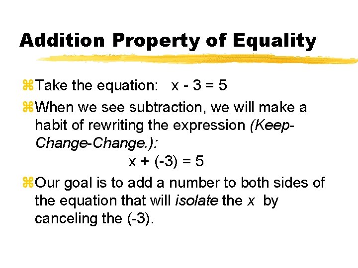 Addition Property of Equality z. Take the equation: x - 3 = 5 z.