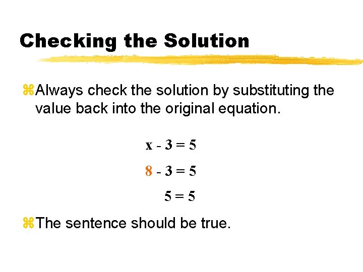Checking the Solution z. Always check the solution by substituting the value back into