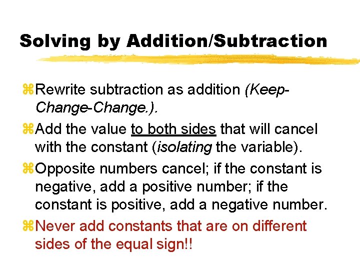 Solving by Addition/Subtraction z. Rewrite subtraction as addition (Keep. Change-Change. ). z. Add the