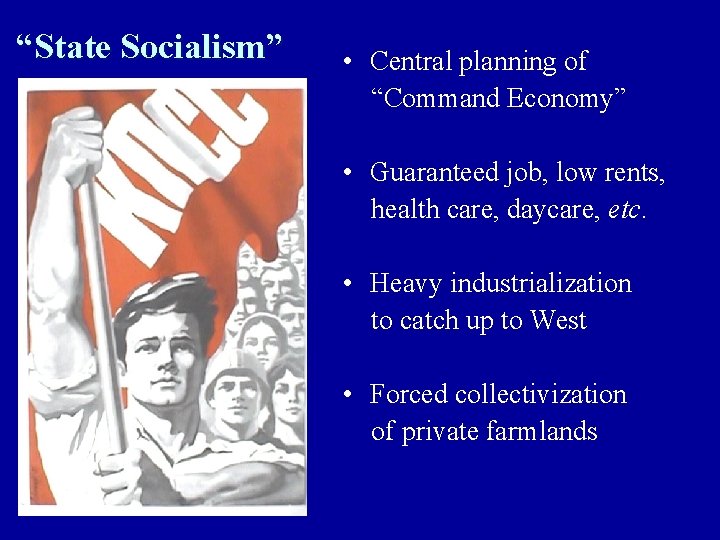 “State Socialism” • Central planning of “Command Economy” • Guaranteed job, low rents, health